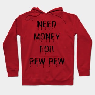 Need Money For Pew Pew Hoodie